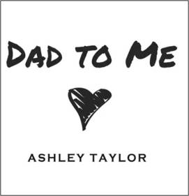 ashley taylor dad to me